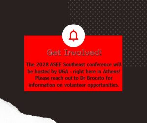 Get involved! The 2028 ASEE Southeast Conference will be hosted at UGA - right here in Athens! Please reach out to Dr. Brocato for information on volunteer opportunities.